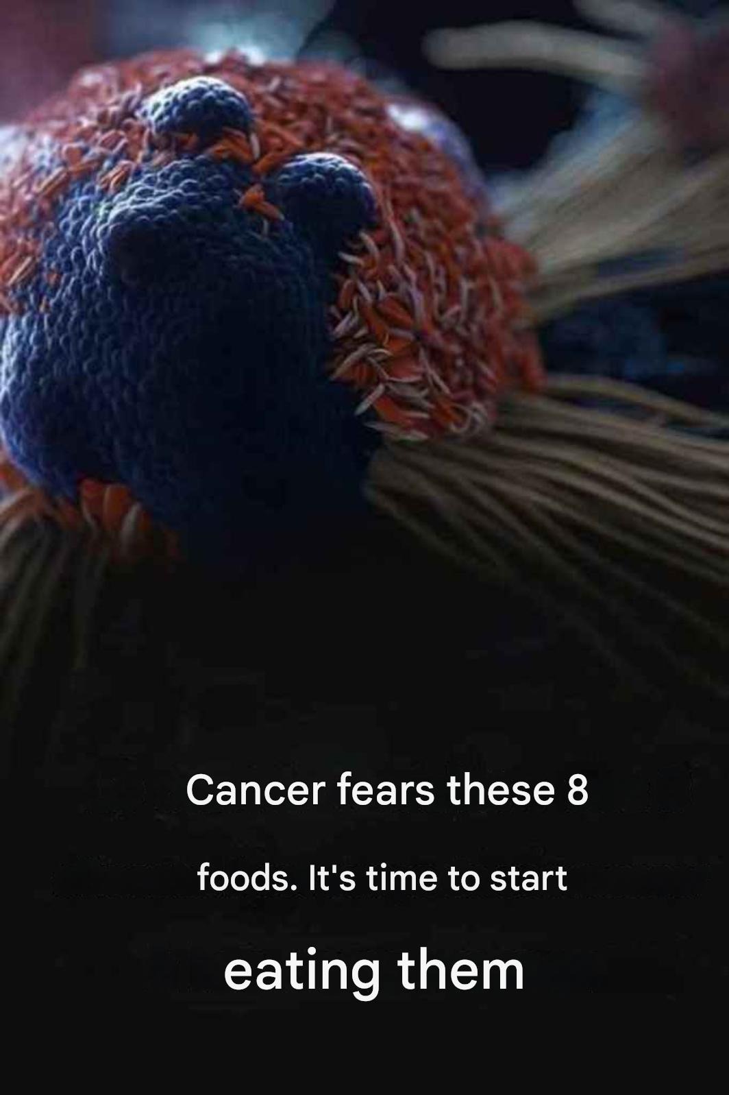 Cancer is “afraid” of these 8 foods.